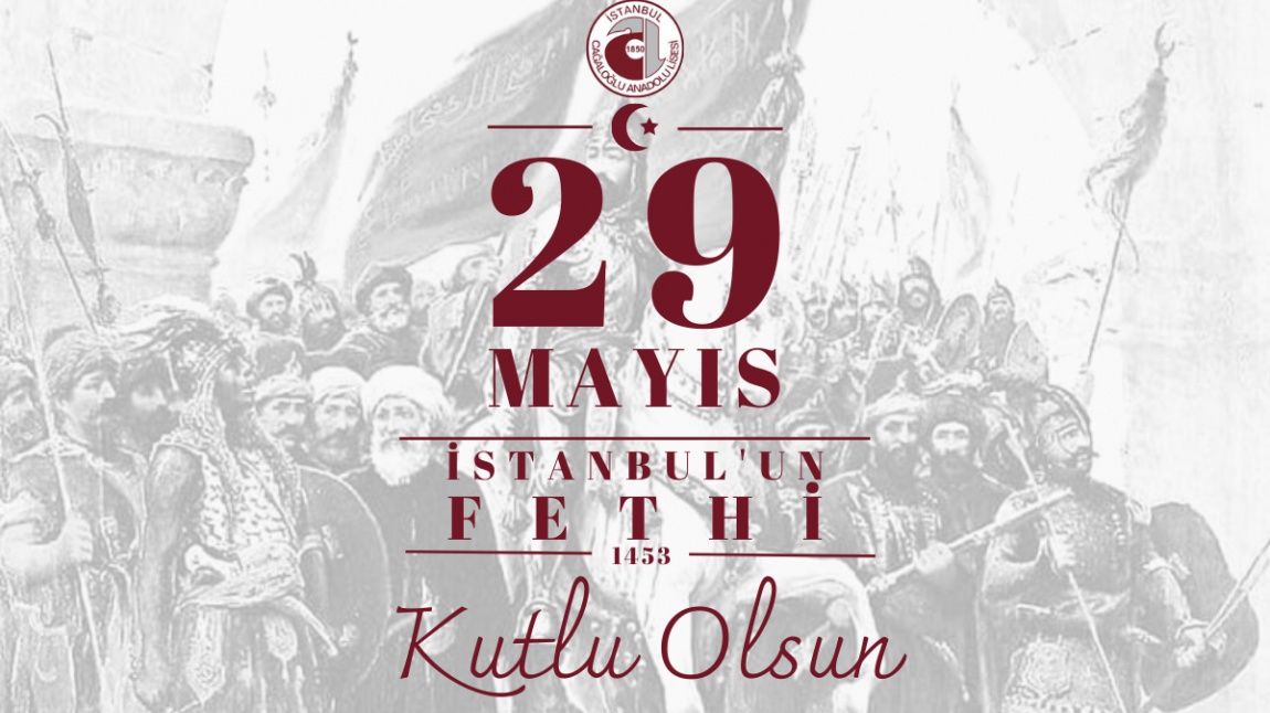 29 Mayıs İstanbul'un Fethinin 569. Yılı Kutlu Olsun